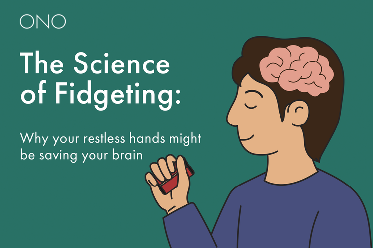 The Science of Fidgeting: Why your restless hands might be saving your brain